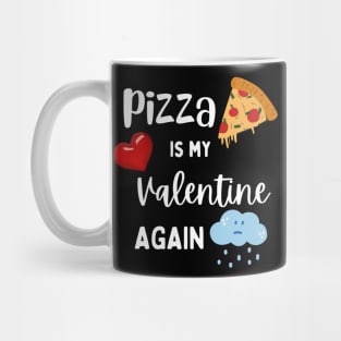 Pizza is my Valentine again Mug